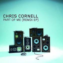Chris Cornell : Part Of Me (Remix EP)